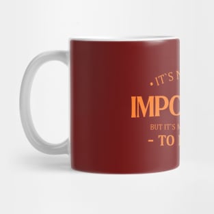 It is nice to be important but it is more important to be nice | Important things Mug